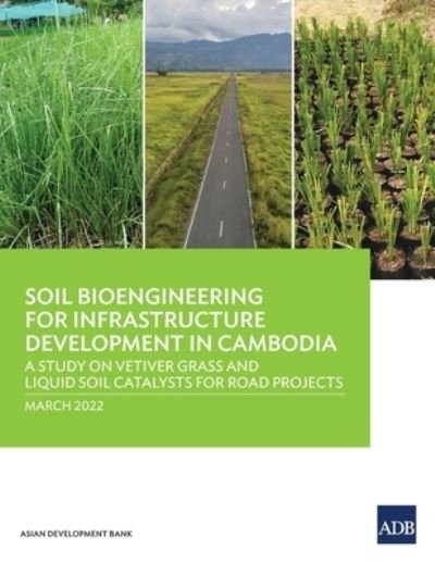 Soil Bioengineering for Infrastructure Development in Cambodia: A Study on Vetiver Grass and Liquid Soil Catalysts for Road Projects - Asian Development Bank - Bücher - Asian Development Bank - 9789292693923 - 30. August 2022