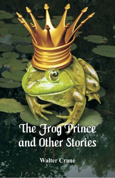 Cover for Walter Crane · The Frog Prince and Other Stories (Taschenbuch) (2018)