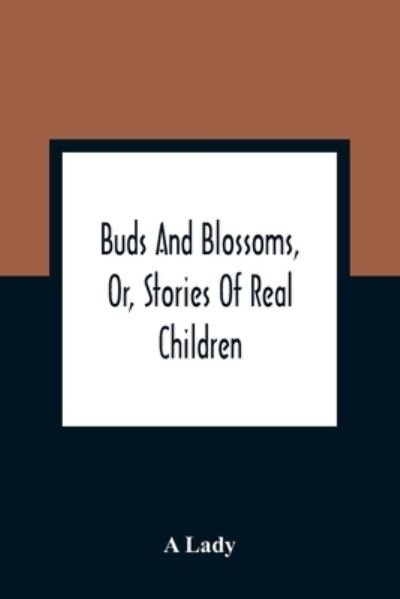 Cover for A Lady · Buds And Blossoms, Or, Stories Of Real Children (Paperback Book) (2021)