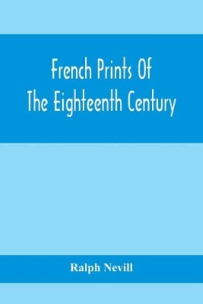 Cover for Ralph Nevill · French Prints Of The Eighteenth Century (Paperback Book) (2020)