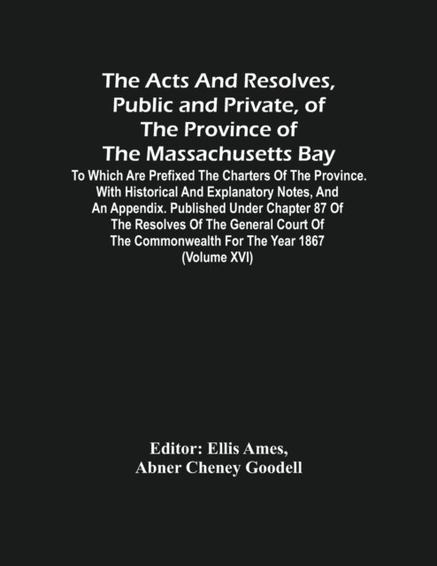 Cover for Abner Cheney Goodell · The Acts And Resolves, Public And Private, Of The Province Of The Massachusetts Bay (Pocketbok) (2021)