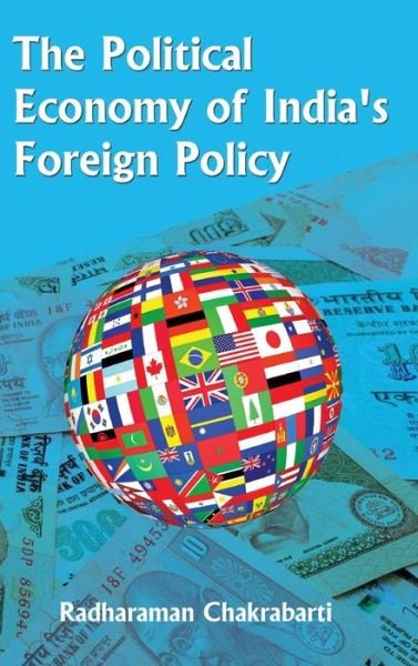 The Political Economy of India's Foreign Policy - Radharaman Chakrabarti - Books - K W Publishers Pvt Ltd - 9789381904923 - March 15, 2014