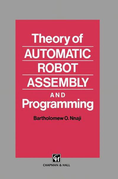 Theory of Automatic Robot Assembly and Programming - B.O. Nnaji - Livros - Springer - 9789401046923 - 24 de setembro de 2012