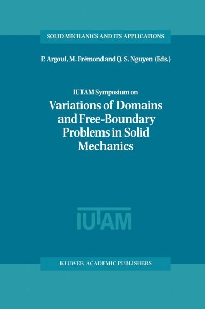 Cover for P Argoul · IUTAM Symposium on Variations of Domain and Free-Boundary Problems in Solid Mechanics: Proceedings of the IUTAM Symposium held in Paris, France, 22-25 April 1997 - Solid Mechanics and Its Applications (Pocketbok) [Softcover reprint of the original 1st ed. 1999 edition] (2012)