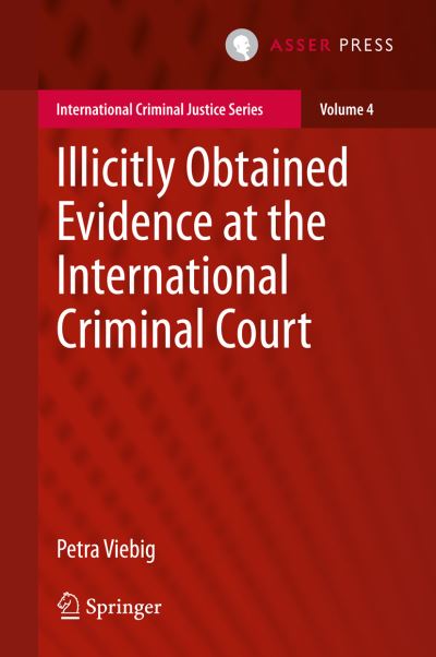 Petra Viebig · Illicitly Obtained Evidence at the International Criminal Court - International Criminal Justice Series (Hardcover Book) [1st ed. 2016 edition] (2016)