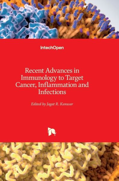 Cover for Jagat Kanwar · Recent Advances in Immunology to Target Cancer, Inflammation and Infections (Hardcover Book) (2012)