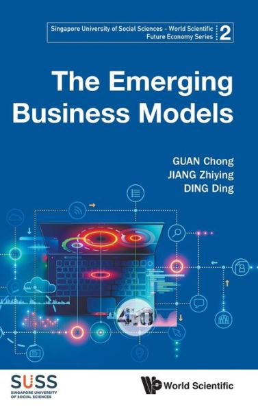 Cover for Guan, Chong (S'pore Univ Of Social Sciences, S'pore) · Emerging Business Models, The - Singapore University Of Social Sciences - World Scientific Future Economy Series (Hardcover Book) (2020)