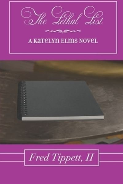 Cover for Tippett, Fred, II · The Lethal List: A Katelyn Elms Mystery - Katelyn Elms Mysteries (Pocketbok) (2021)