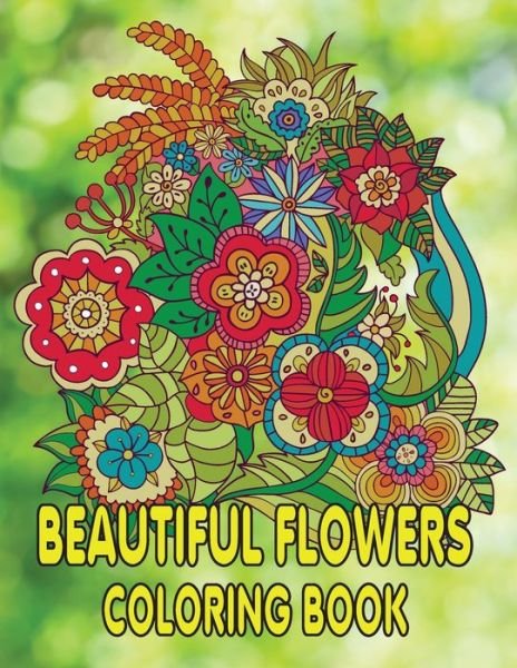 Cover for Kr Print House · Beautiful Flowers Coloring Book: Beautiful Flowers and Floral Designs for Stress Relief and Relaxation and Creativity Perfect Coloring Book for Seniors (Paperback Book) (2021)