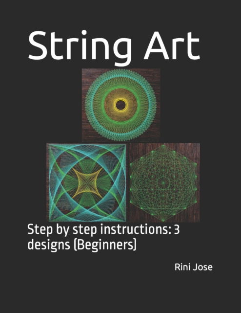 Cover for Rini Jose · String Art: Step by step instructions: 3 designs (Beginners) (Paperback Book) (2021)