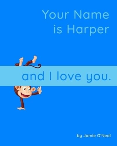 Cover for Jamie O'Neal · Your Name is Harper and I Love you.: A Baby Book for Harper (Paperback Book) (2021)