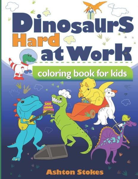 Cover for Ashton Stokes · Dinosaurs Hard at Work coloring book (Paperback Book) (2020)