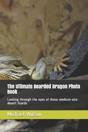 Cover for Michael Wilson · The Ultimate Bearded Dragon Photo Book (Paperback Bog) (2020)