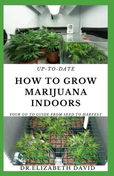 Cover for Dr Elizabeth David · Up-To-Date How to Grow Marijuana Indoors (Paperback Book) (2020)