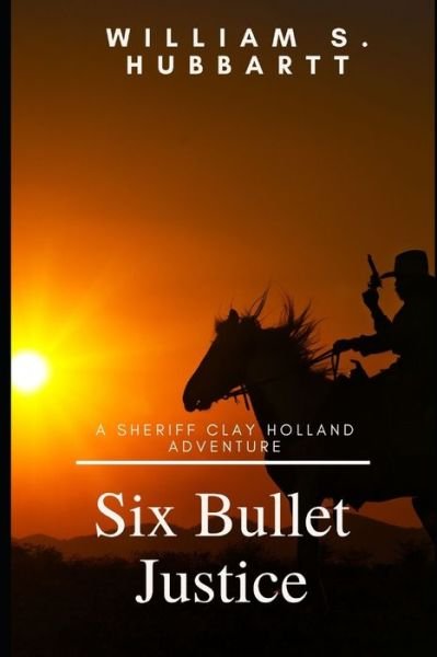 Cover for William S Hubbartt · Six Bullet Justice (Paperback Book) (2020)