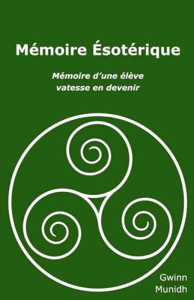 Cover for Gwinn Munidh · Memoire Esoterique: Memoire d'une eleve vatesse en devenir (Taschenbuch) (2021)