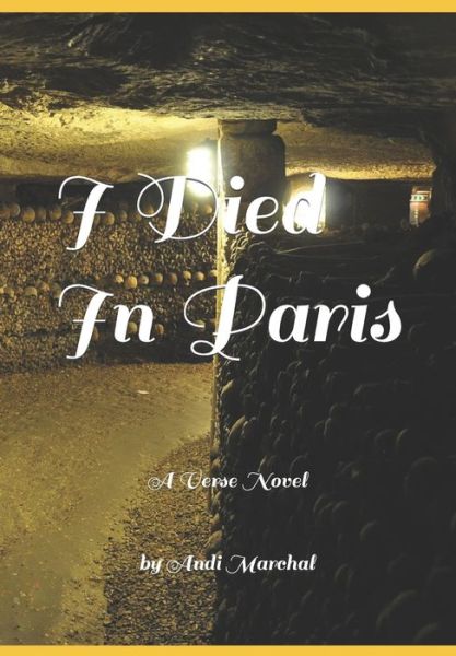 I Died In Paris: A Verse Novel - Andi Marchal - Książki - Independently Published - 9798696899923 - 22 czerwca 2022