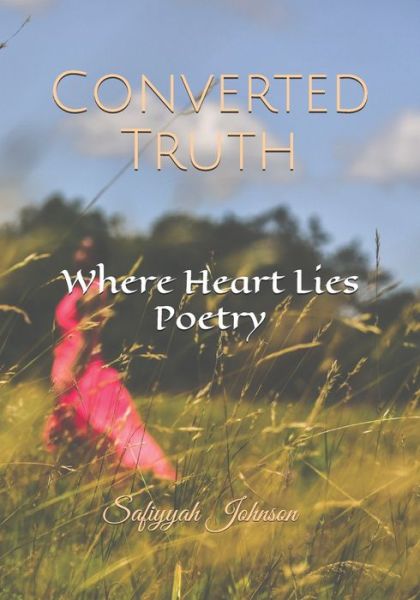 Cover for Safiyyah Johnson · Converted Truth: Where Heart Lies Poetry (Paperback Book) (2021)