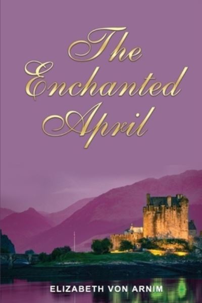 Cover for Elizabeth von Arnim · The Enchanted April by Elizabeth von Arnim (Paperback Book) (2021)