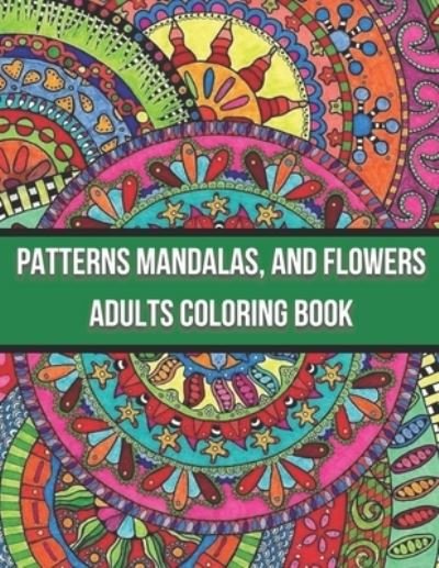 Patterns Mandalas, And Flowers Adults Coloring Book: Activity book for adults, coloring and entertainment, simple method to fight against stress and depression - First Choice - Books - Independently Published - 9798738050923 - April 14, 2021