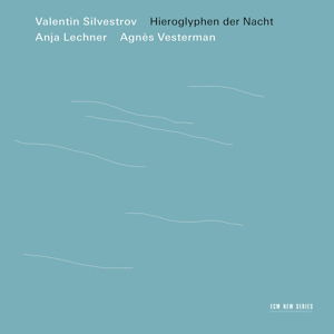 Hieroglyphen Der Nacht - Valentin Silvestrov - Musik - ECM NEW SERIES - 0028948156924 - 22. september 2017