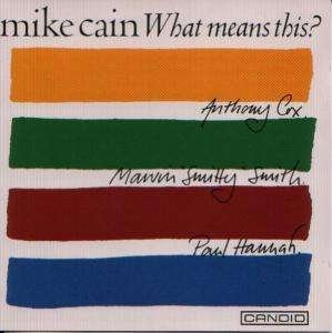 What Means This - Mike Cain - Musik - CANDID - 0031397952924 - 11. januar 2008