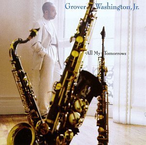 All My Tomorrows-Washington Jr,Grover - Grover Washington Jr - Música - Sony - 0074646431924 - 12 de julho de 1994