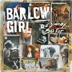 Cover for Barlow Girl · Our Journey So Far (CD) [Digipak]