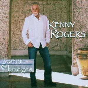 Cover for Kenny Rogers · Water &amp; Bridges (CD) (2006)