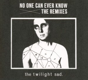 No One Can Ever Know: the Remixes - Twilight Sad - Musik - ALTERNATIVE - 0600116999924 - 20. November 2012