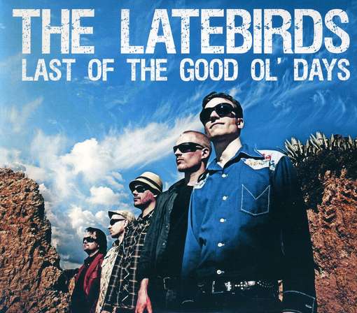 Cover for Latebirds · Last Of The Good Ol' Days (CD) (2011)