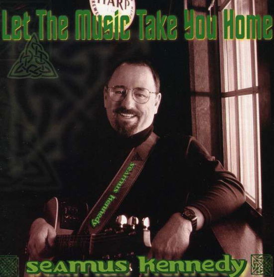 Let the Music Take You Home - Seamus Kennedy - Musiikki - Gransha Records - 0634479222924 - keskiviikko 7. helmikuuta 2001