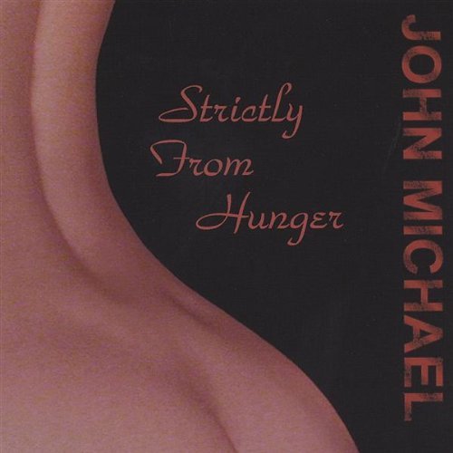 Strictly from Hunger - John Michael - Musik -  - 0634479813924 - 6. april 2004