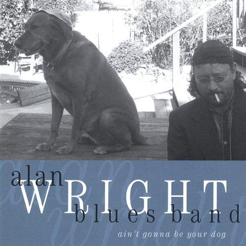 Cover for Alan Wright · Aint Gonna Be Your Dog (CD) (2003)