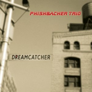 Dreamcatcher - Phishbacher Trio - Music - Jazzsick Records - 0678077008924 - September 1, 2014