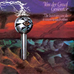 Van Der Graaf Generator · The Least We Can Do Is Wave To Each (CD) [Remastered edition] (2005)
