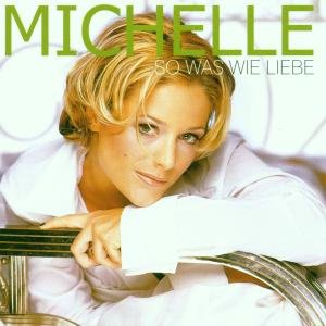 So Was Wie Liebe - Michelle - Musiikki - EMI - 0724352763924 - keskiviikko 1. syyskuuta 2010