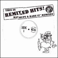 This is Remixed Hits - Mashups & Rare 12” Mixes - Various Artists - Música - Cleopatra Records - 0741157167924 - 21 de novembro de 2006