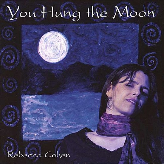 You Hung the Moon - Rebecca Cohen - Muziek - CD Baby - 0753701051924 - 19 februari 2008