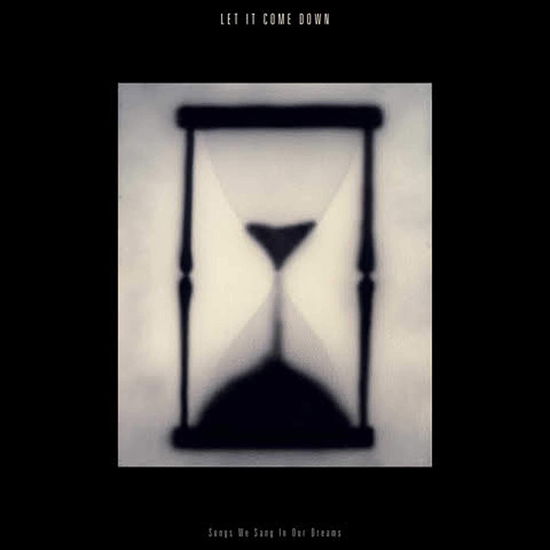 Songs We Sang In Our Dreams (hourglass Clear) - Let It Come Down - Music - SHIMMY DISC - 0753936905924 - July 24, 2020