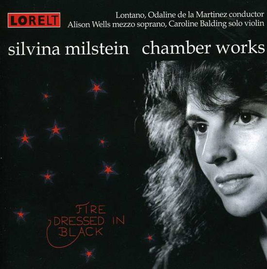 Fire Dressed In Black - Chamber Works - Silvina Milstein - Music - LORELT - 0781064012924 - January 2, 2009