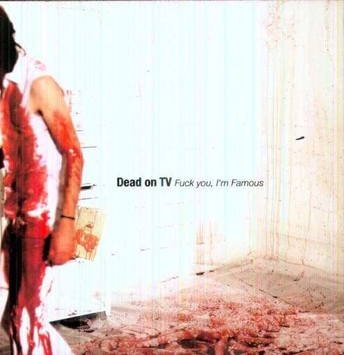 Cover for Dead On Tv · Fuck You, I'm Famous EP (CD) (2013)