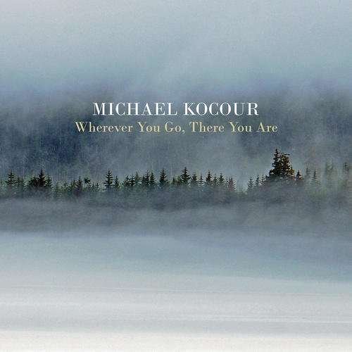 Cover for Michael Kocour · Wherever You Go There You Are (CD) (2015)