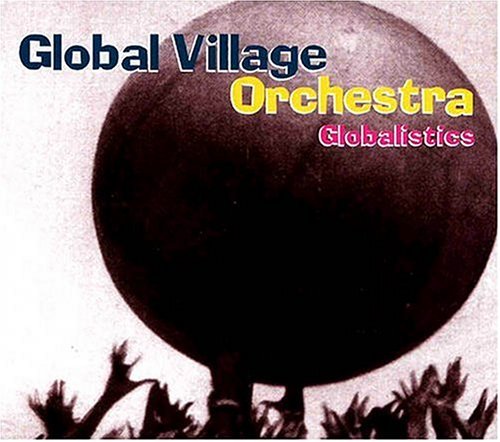 Cover for Global Village Orchestra · Globalistics (CD) (2004)
