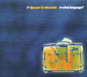 Cover for Iyer. Vijay / Mike Ladd · In What Language (CD) (2010)