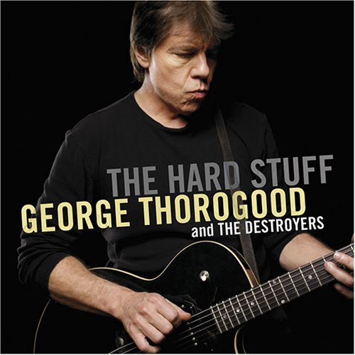Cover for George Thorogood &amp; the Destroyers · Hard Stuff (CD) (2006)