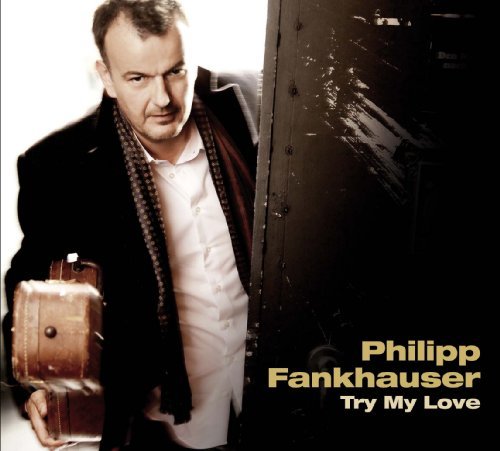 Cover for Phillip Fankhauser · Try My Love (CD) [Digipak] (2011)