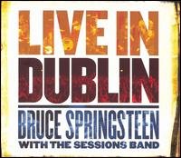 Cover for Bruce Springsteen with the Sessions Band · Bruce Springsteen - Live In Dublin (DVD/CD) (2007)