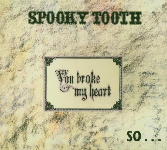 Cover for Spooky Tooth · You Broke My Heart So I Busted Your Jaw (CD) (2005)