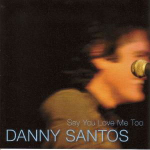 Cover for Danny Santos · Say You Love Me Too (CD) (2012)